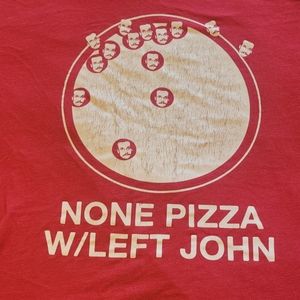 None Pizza w/left John tshirt